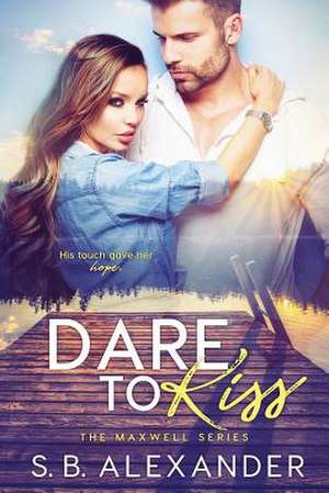 Dare to Kiss de S. B. Alexander