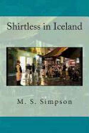 Shirtless in Iceland de M. S. Simpson