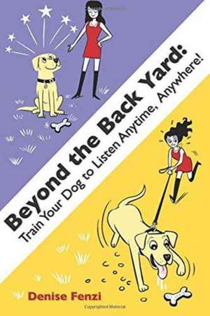 Beyond the Back Yard de Denise Fenzi