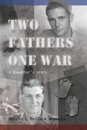 Two Fathers One War de Marcia L. Pollock Wysocky