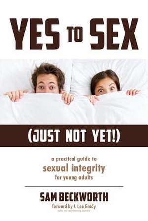 Yes to Sex... Just Not Yet! de Sam Beckworth