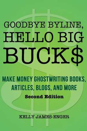 Goodbye Byline, Hello Big Bucks de Kelly James-Enger