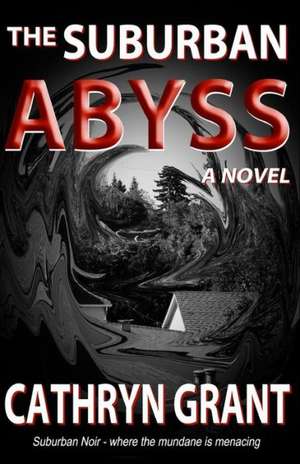 The Suburban Abyss de Cathryn Grant