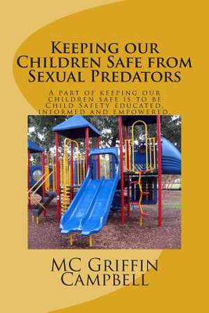 Keeping Our Children Safe from Sexual Predators de Mrs MC Griffin Campbell