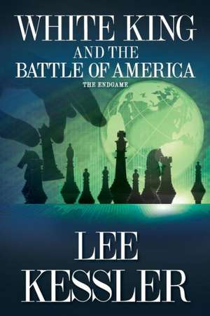 White King and the Battle of America: The Endgame de Lee Kessler