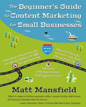 The Beginner's Guide to Content Marketing for Small Businesses de Matt Mansfield