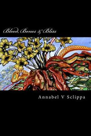 Blood, Bones & Bliss de Annabel V. Sclippa