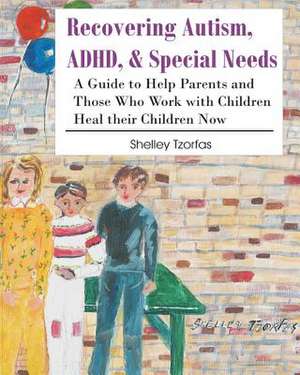 Recovering Autism, ADHD, & Special Needs de Shelley Tzorfas