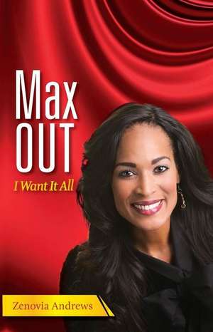 Maxout: I Want It All de Zenovia Andrews