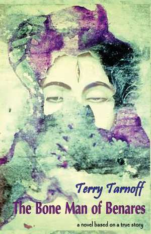 The Bone Man of Benares de Terry Tarnoff