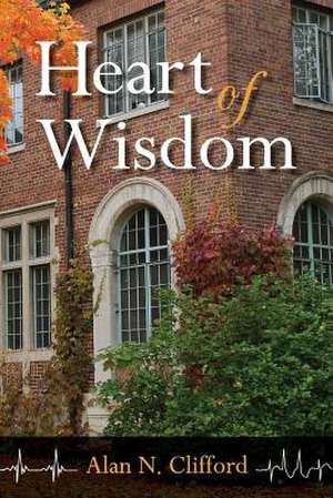 Heart of Wisdom de Alan N. Clifford