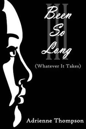 Been So Long III (Whatever It Takes): My Miracle Journey with Autoimmune Disease de Adrienne Thompson