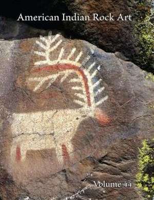 American Indian Rock Art, Volume 44 de David A. Kaiser