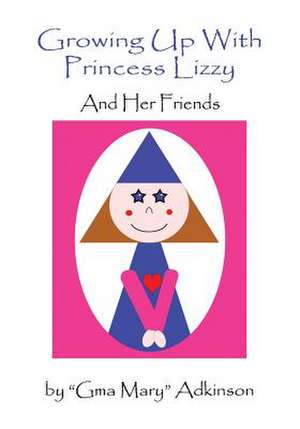 Growing Up with Princess Lizzy de Gma Mary Adkinson