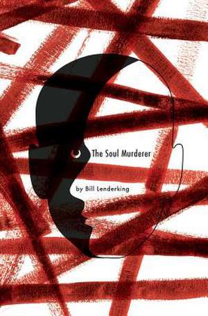 The Soul Murderer de Bill Lenderking