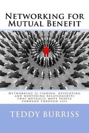 Networking for Mutual Benefit de MR Teddy L. Burriss