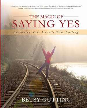 The Magic of Saying Yes de Betsy Gutting