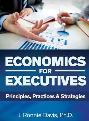 Economics for Executives: Principles, Practices & Strategies de J. Ronnie Davis