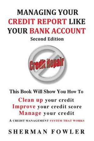 Managing Your Credit Report Like Your Bank Account de MR Sherman Fowler