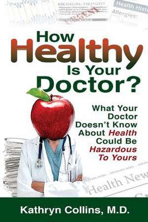 How Healthy Is Your Doctor? de Kathryn Collins MD