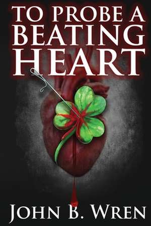 To Probe a Beating Heart de John B. Wren