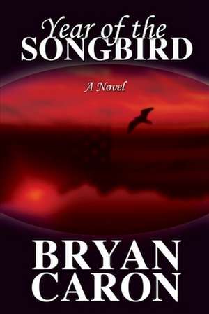 Year of the Songbird de Bryan Caron