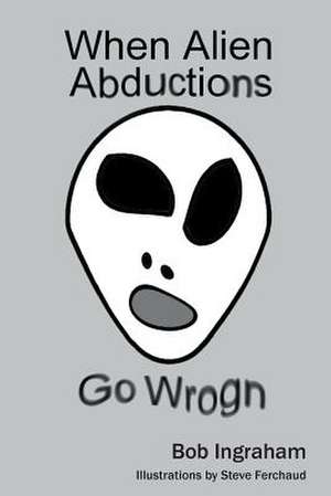 When Alien Abductions Go Wrogn