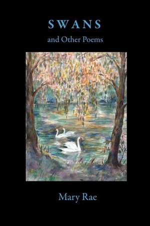 Swans and Other Poems de Mary Rae