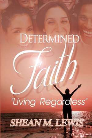 Determined Faith de MR Shean M. Lewis