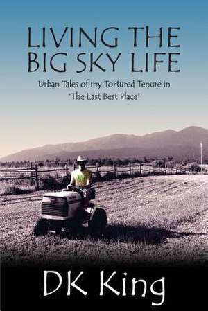 Living the Big Sky Life de Dk King