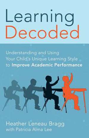 Learning, Decoded de Heather Leneau Bragg M. a.