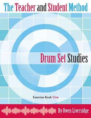 The Teacher and Student Method Drum Set Studies Exercise Book One de Owen Liversidge