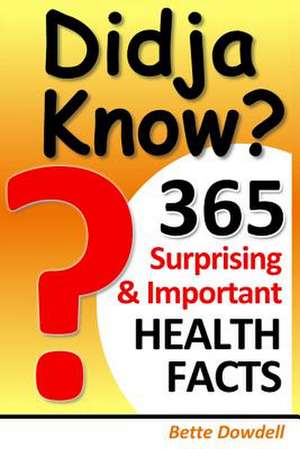 Didja Know? 365 Surprising & Important Health Facts: Stories of Courage, Hope and Love de Bette Dowdell