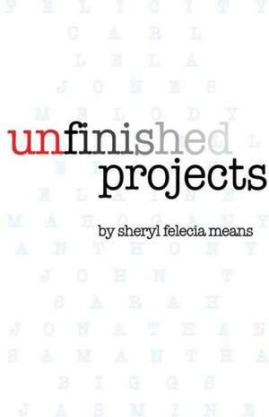 Unfinished Projects de Sheryl Felecia Means