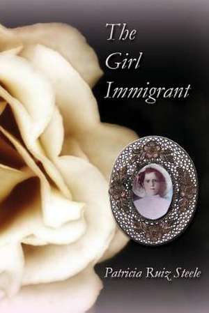 The Girl Immigrant de Patricia Ruiz Steele