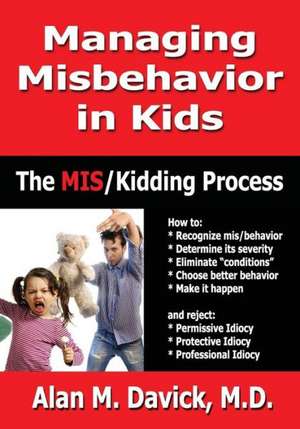 Managing Misbehavior in Kids de Alan M. Davick