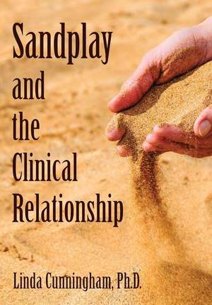 Sandplay and the Clinical Relationship de Linda Cunningham Phd