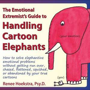 The Emotional Extremist's Guide to Handling Cartoon Elephants