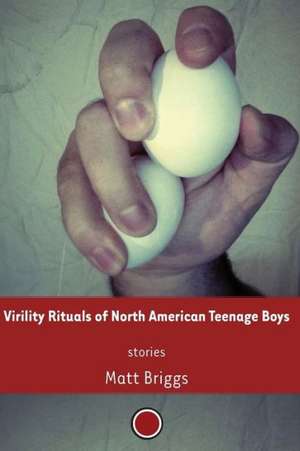 Virility Rituals of North American Teenage Boys de Matt Briggs