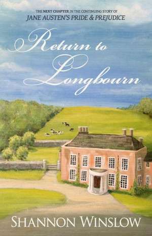 Return to Longbourn: The Next Chapter in the Continuing Story of Jane Austen's Pride and Prejudice de Shannon Winslow