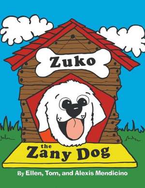 Zuko the Zany Dog de Ellen Mendicino