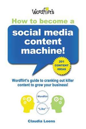 How to Become a Social Media Content Machine de Claudia M. Loens