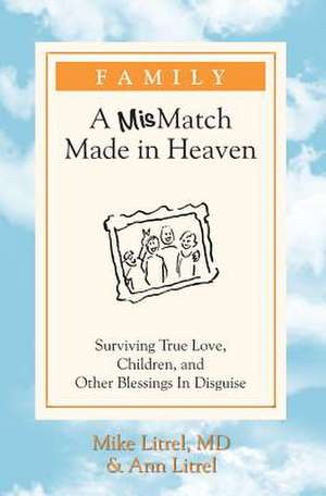 Family - A Mismatch Made in Heaven de Mike Litrel MD