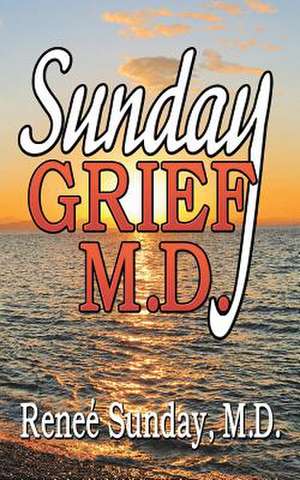 Sunday Grief, M.D. de M. D. Renee' Sunday