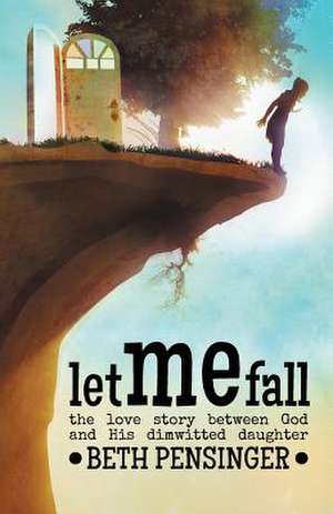 Let Me Fall de Beth Pensinger