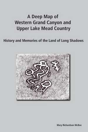 A Deep Map of Western Grand Canyon and Upper Lake Mead Country de Mary Richardson McBee