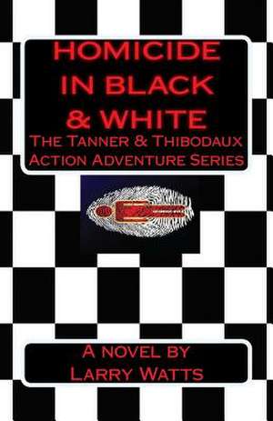 Homicide in Black and White de Larry Watts