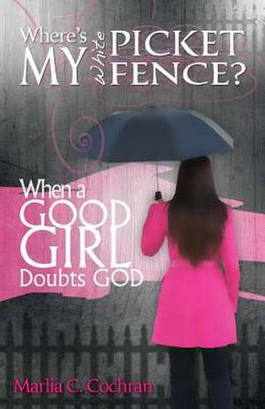 Where's My White Picket Fence? de Mrs Marlia C. Cochran