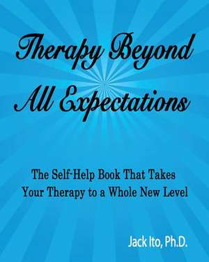 Therapy Beyond All Expectations de Jack Ito Ph. D.