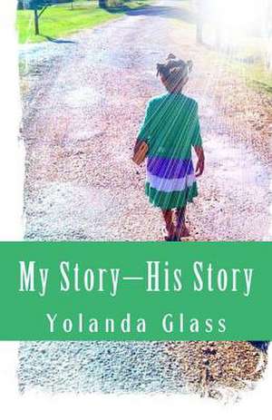 My Story-His Story de Yolanda Glass